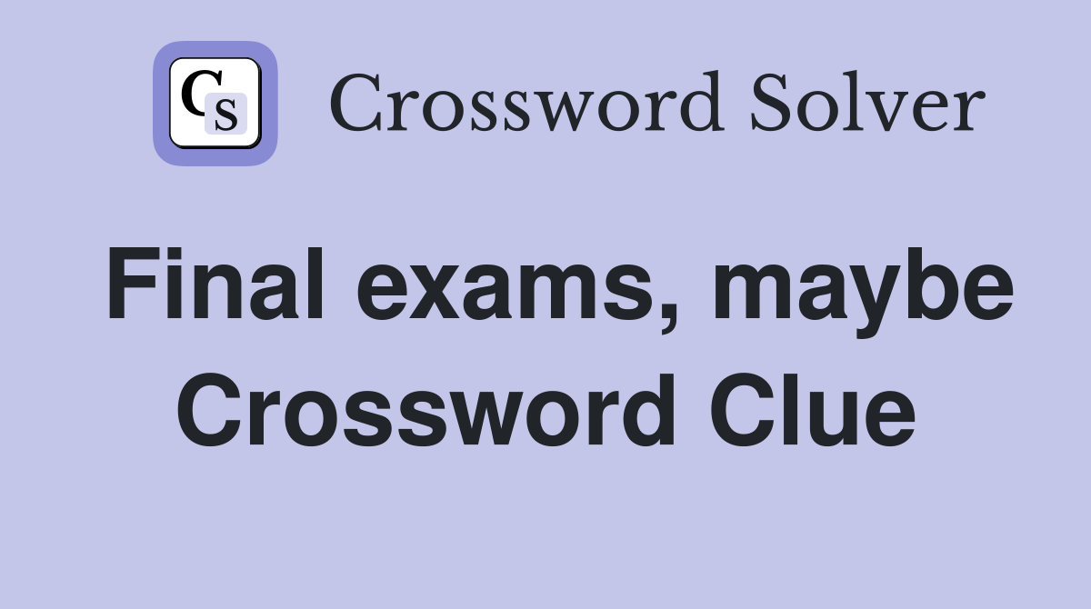 Final exams, maybe Crossword Clue