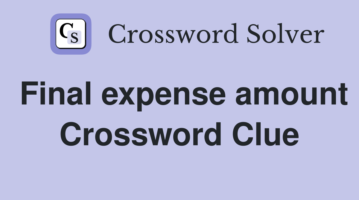 Final expense amount Crossword Clue