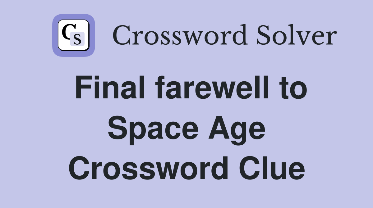 Final farewell to Space Age Crossword Clue
