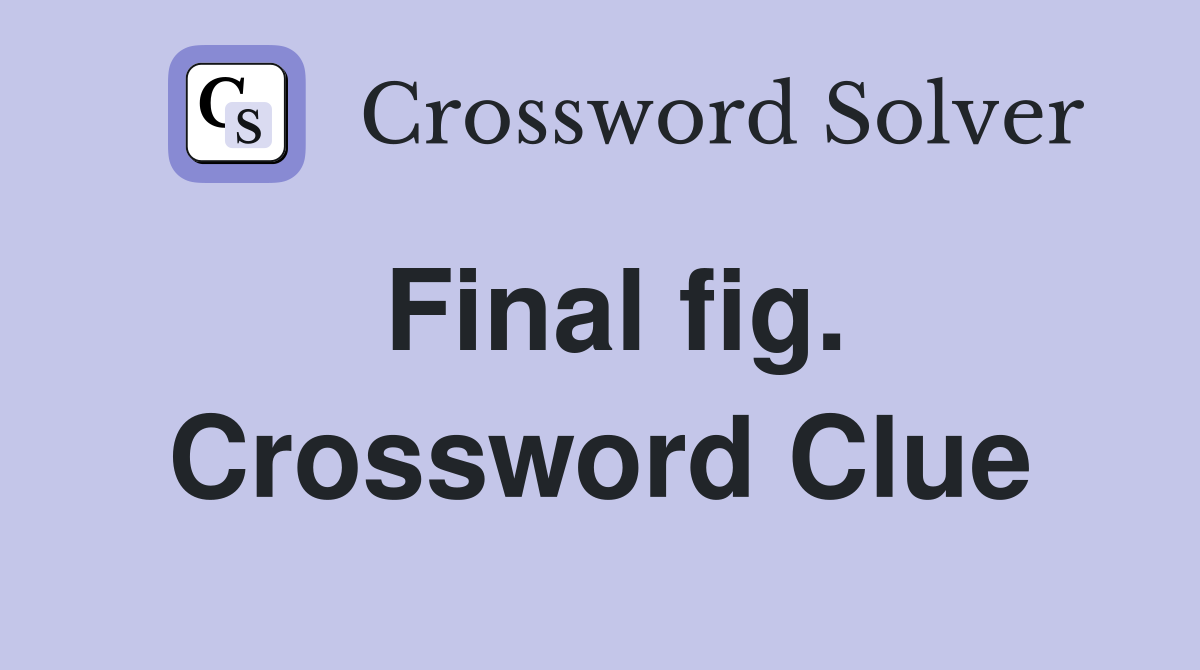 Final fig. Crossword Clue