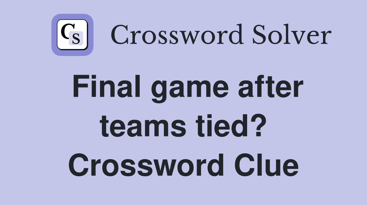 Final game after teams tied? Crossword Clue