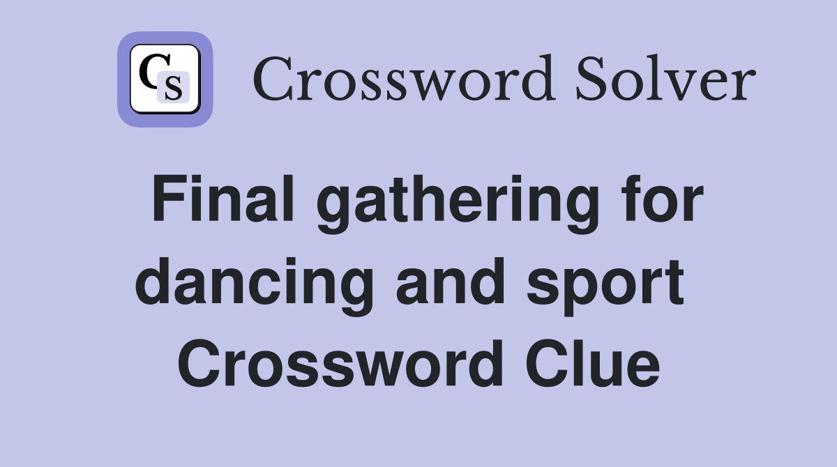 Final gathering for dancing and sport  Crossword Clue