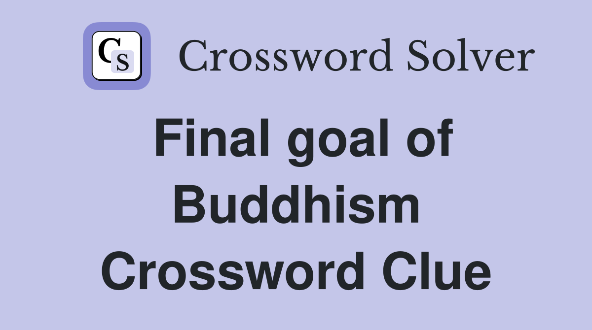 Final goal of Buddhism Crossword Clue