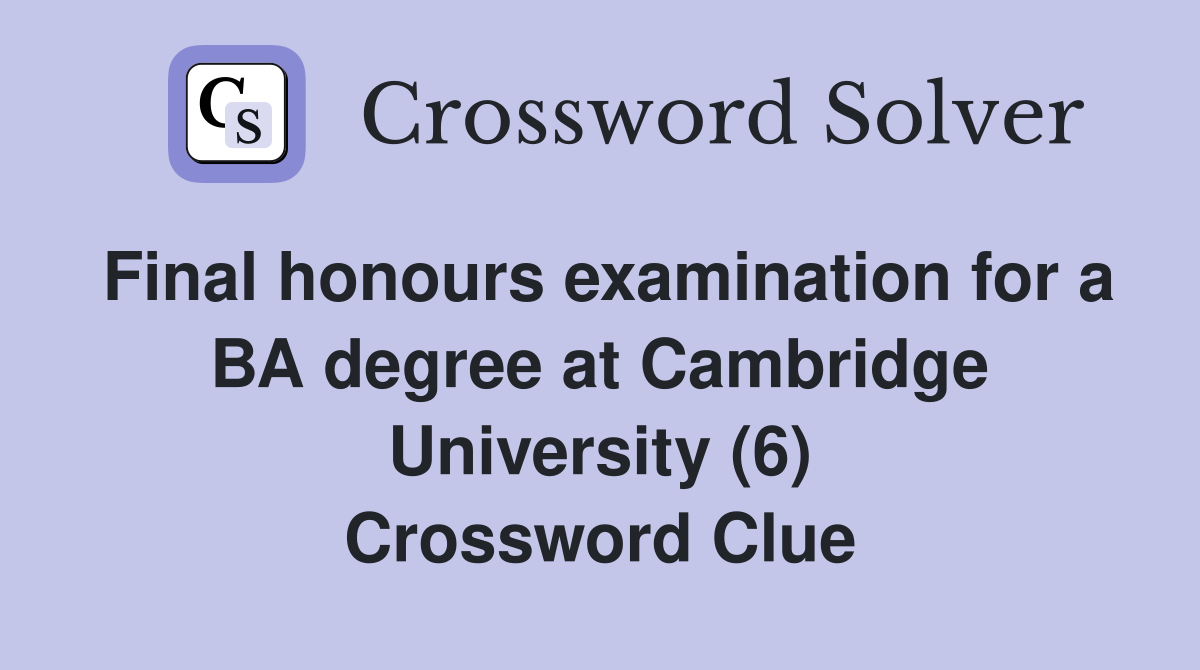 Final honours examination for a BA degree at Cambridge University (6) Crossword Clue