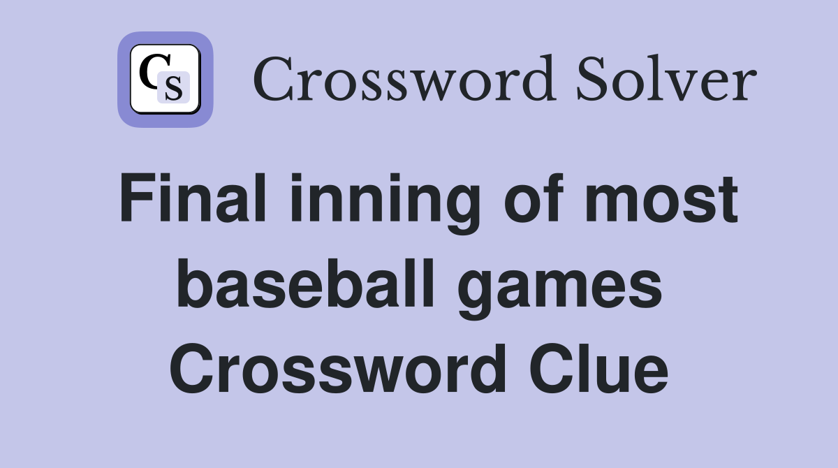 Final inning of most baseball games Crossword Clue