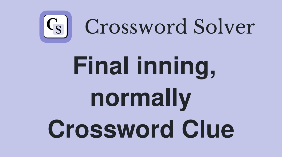 Final inning, normally Crossword Clue