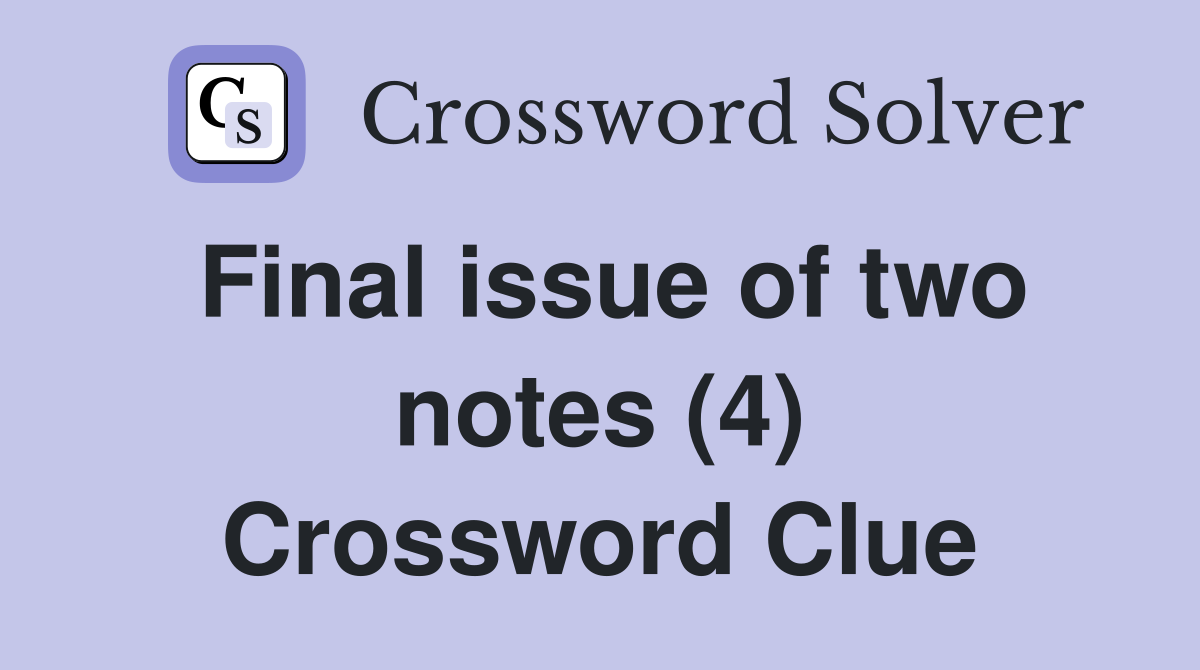 Final issue of two notes (4) Crossword Clue