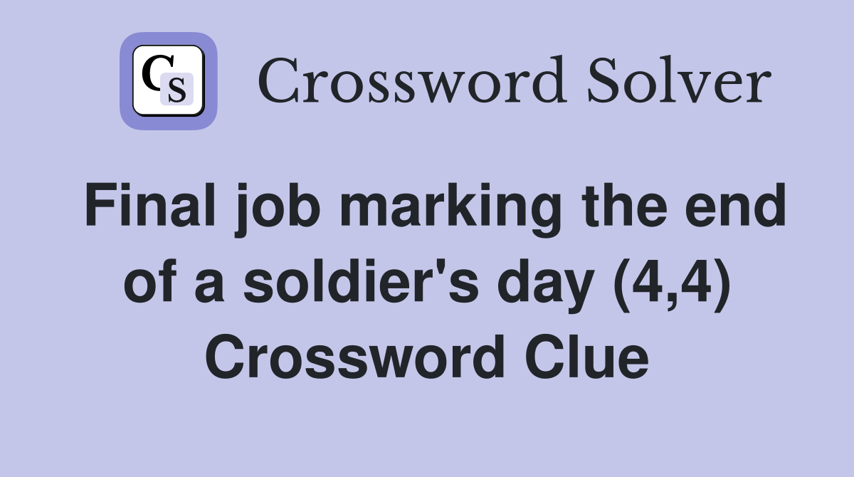 Final job marking the end of a soldier's day (4,4) Crossword Clue