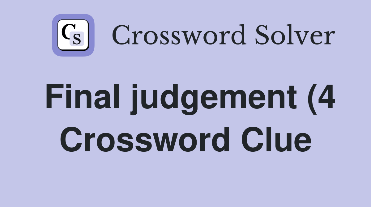 Final judgement (4) Crossword Clue Answers Crossword Solver Final judgement (4) Crossword Clue Answers Crossword Solver