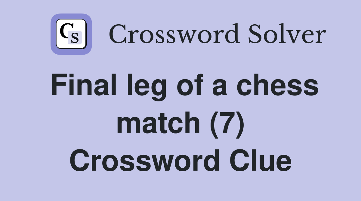 Final leg of a chess match (7) Crossword Clue