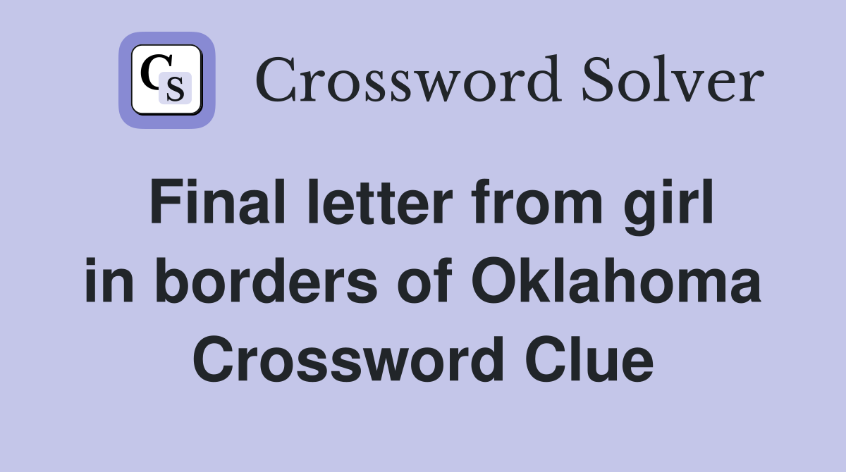 Final letter from girl in borders of Oklahoma Crossword Clue