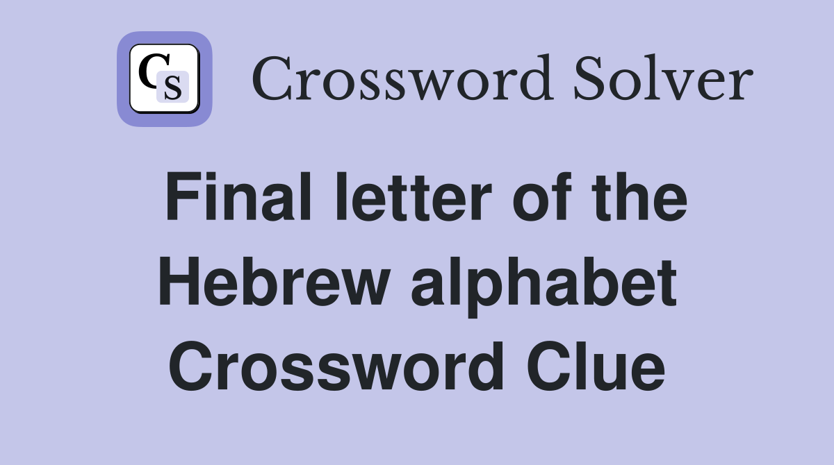 Final letter of the Hebrew alphabet Crossword Clue