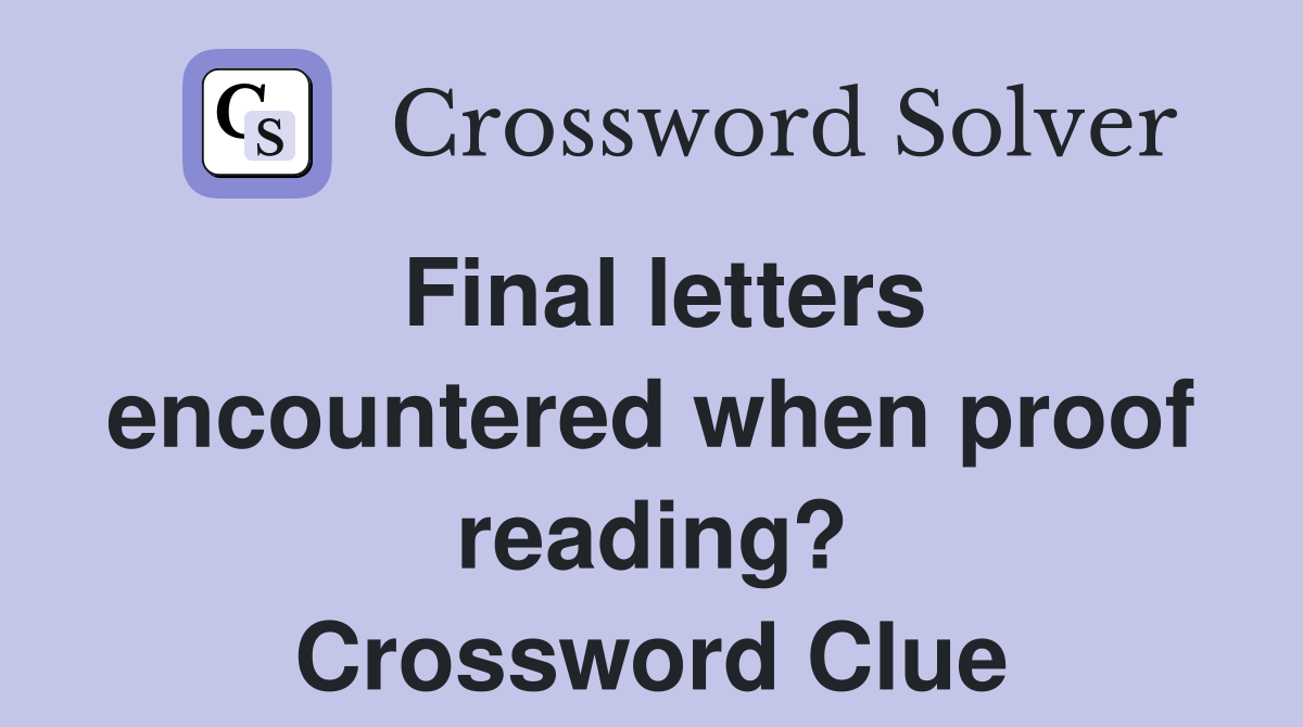 Final letters encountered when proof reading? Crossword Clue