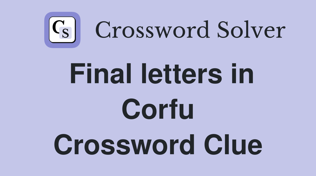 Final letters in Corfu Crossword Clue