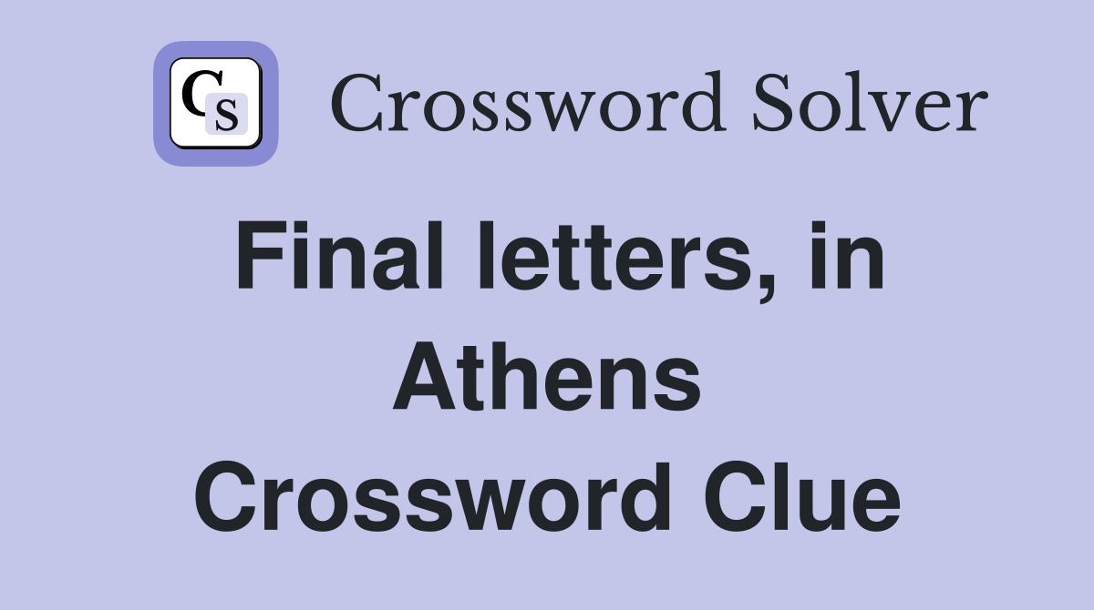 Final letters, in Athens Crossword Clue