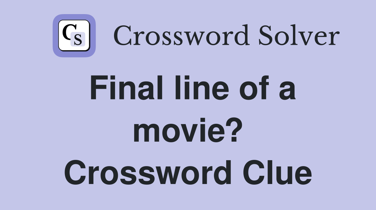 Final line of a movie? Crossword Clue