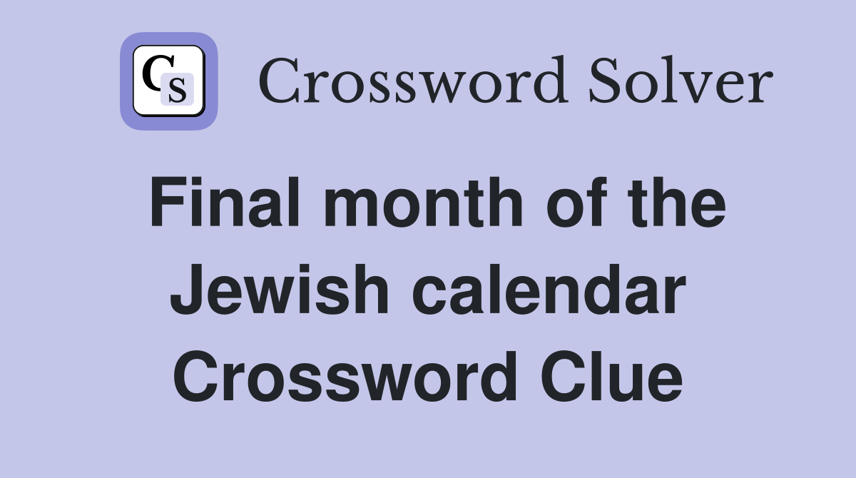 Final month of the Jewish calendar Crossword Clue