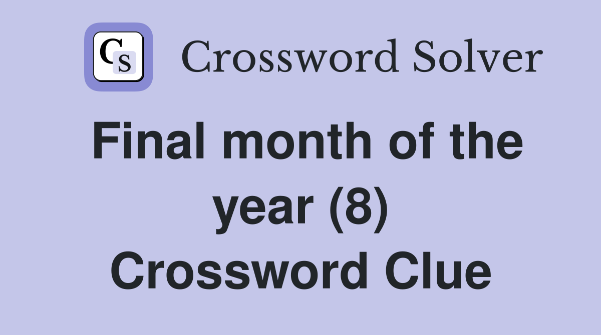 Final month of the year (8) Crossword Clue