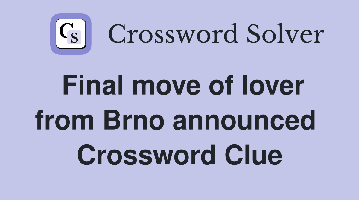 Final move of lover from Brno announced  Crossword Clue