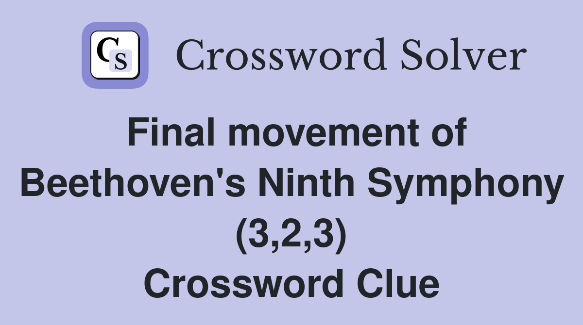 Final movement of Beethoven's Ninth Symphony (3,2,3) Crossword Clue
