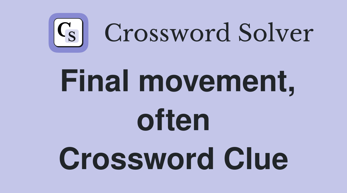 Final movement, often Crossword Clue