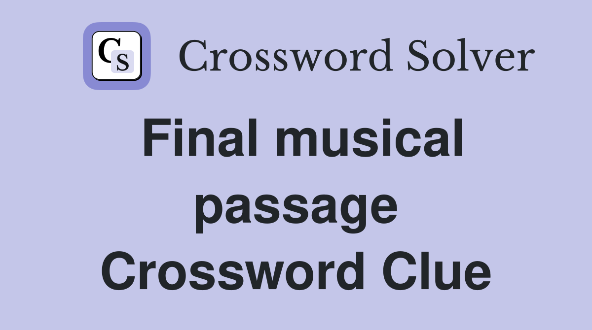 Final musical passage Crossword Clue