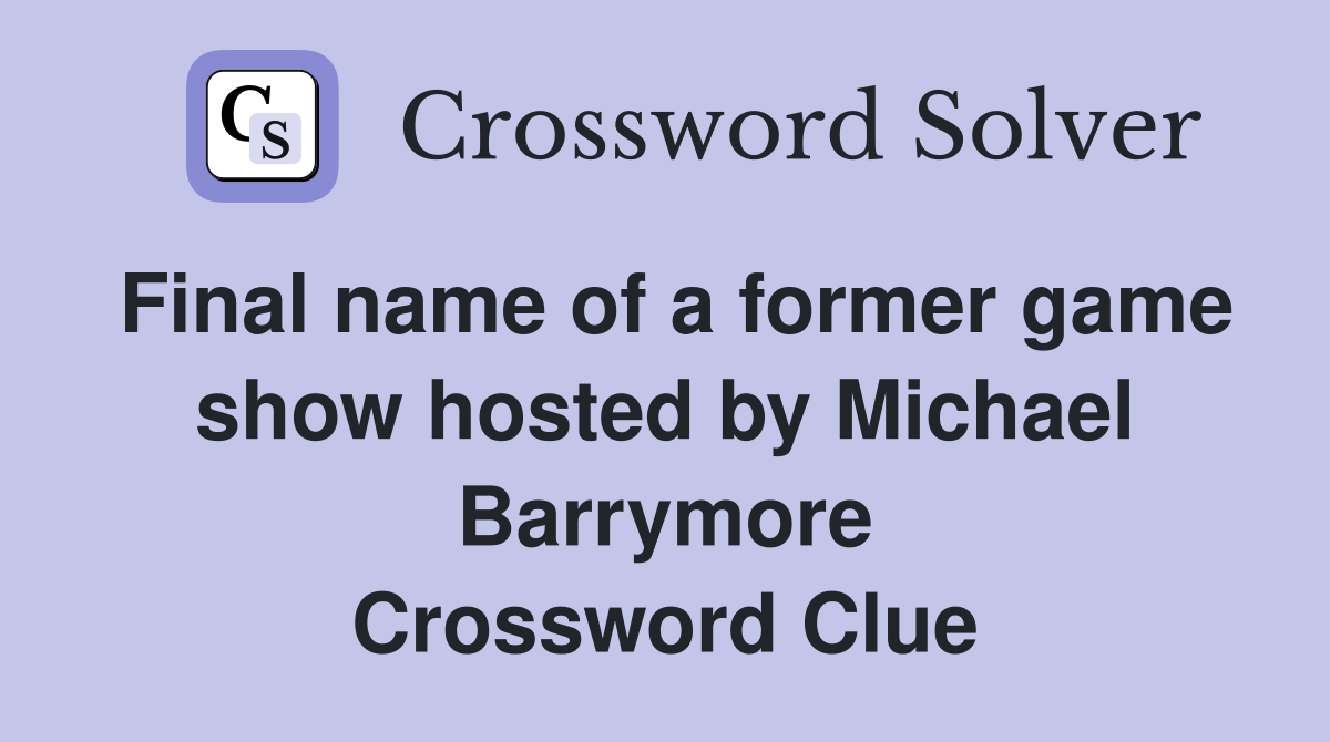 Final name of a former game show hosted by Michael Barrymore Crossword Clue
