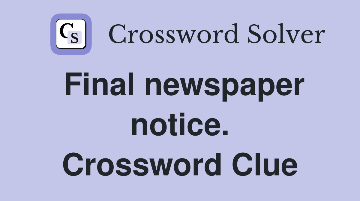 Final newspaper notice. Crossword Clue
