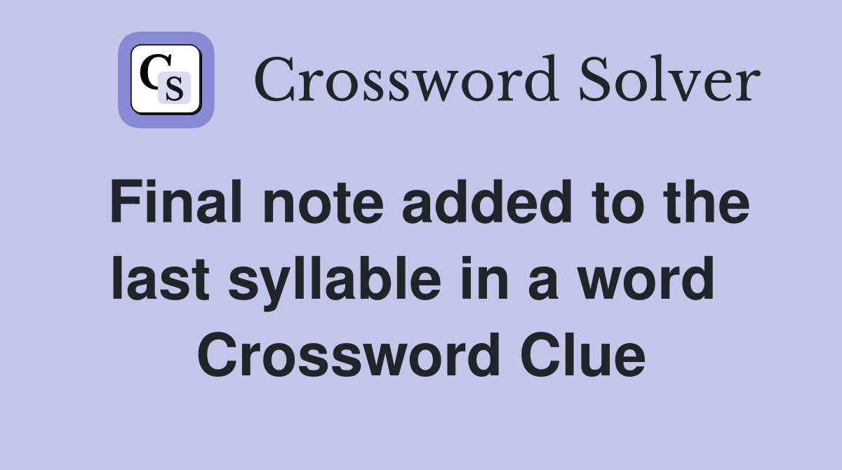 Final note added to the last syllable in a word  Crossword Clue