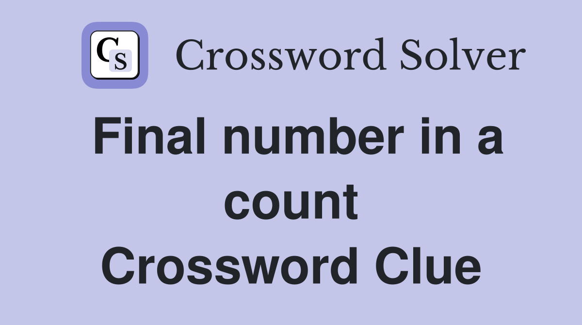 Final number in a count Crossword Clue