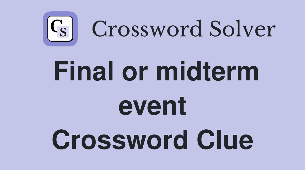 Final or midterm event Crossword Clue