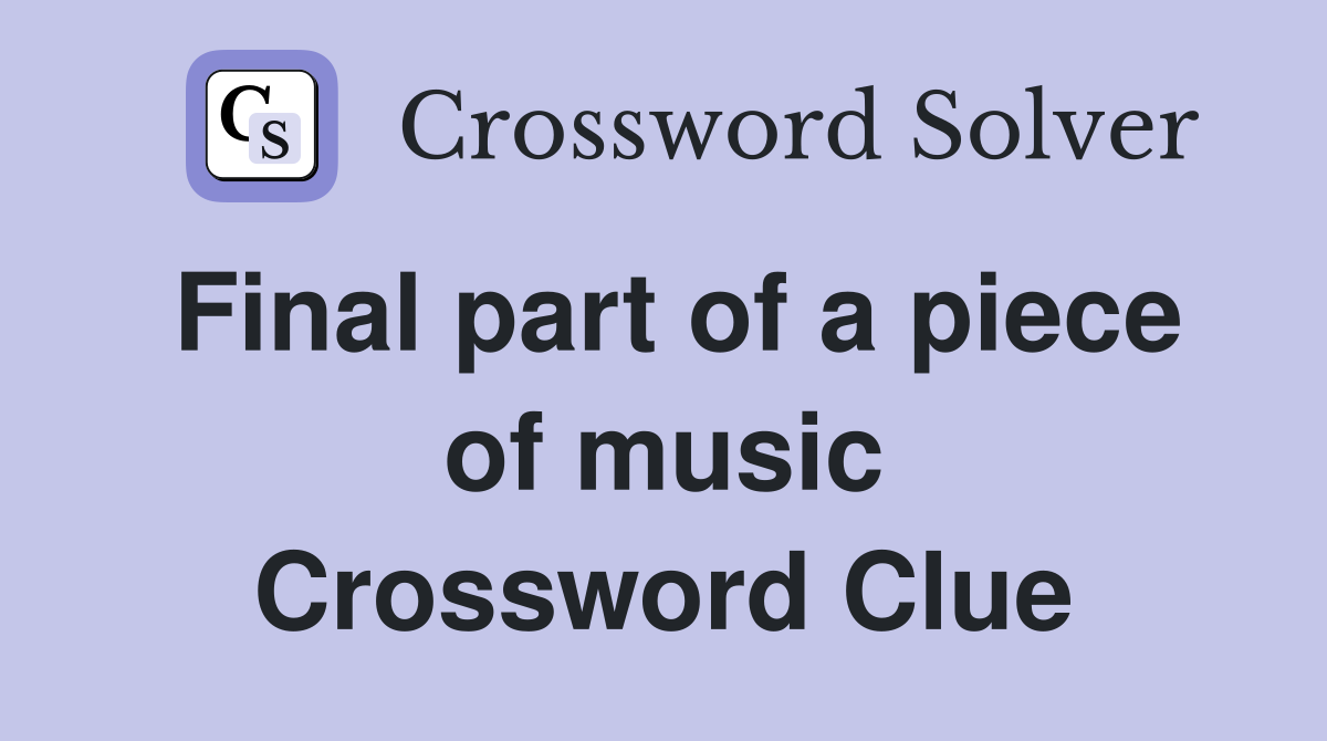 Final part of a piece of music Crossword Clue