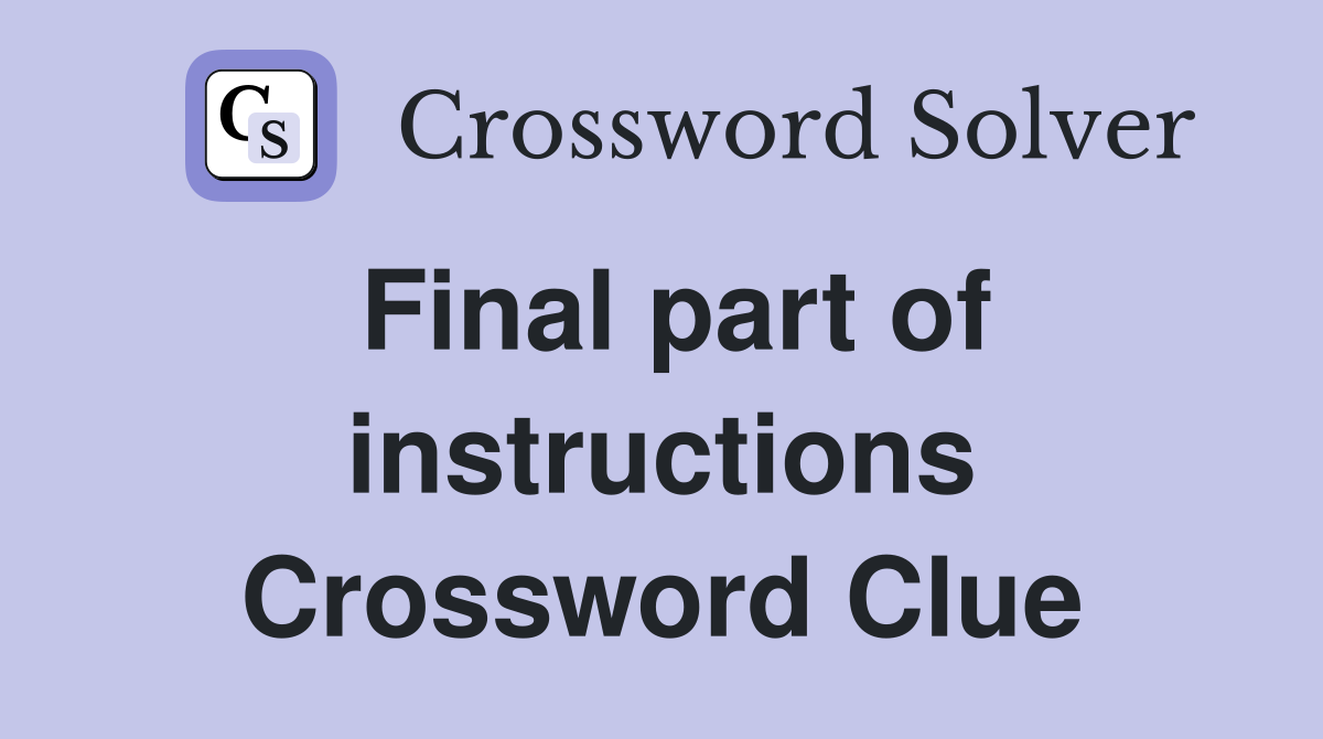 Final part of instructions Crossword Clue