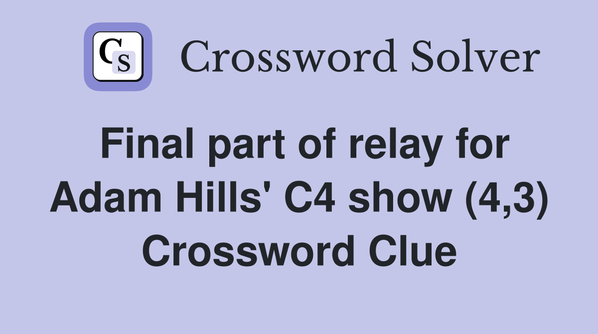 Final part of relay for Adam Hills' C4 show (4,3) Crossword Clue