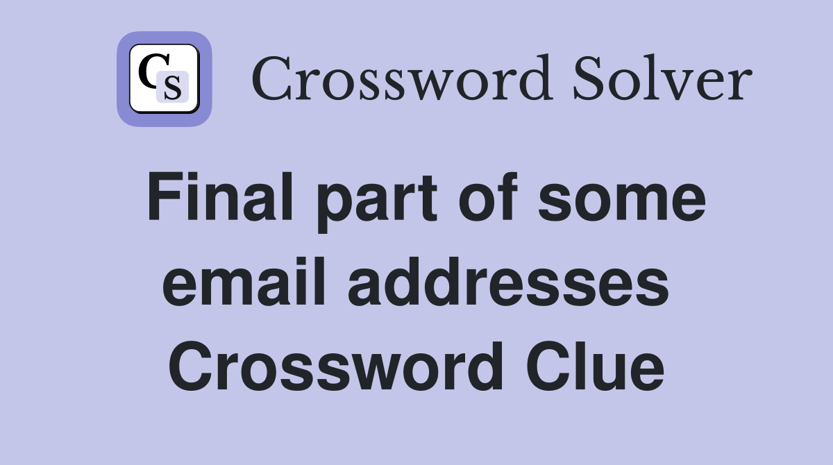 Final part of some email addresses Crossword Clue