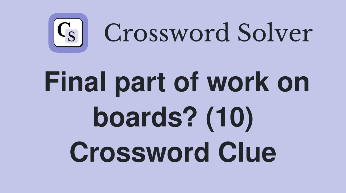 Final part of work on boards? (10) Crossword Clue