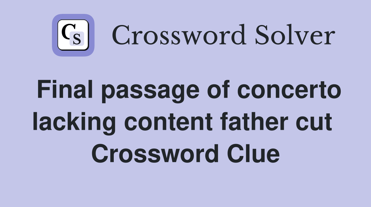 Final passage of concerto lacking content father cut  Crossword Clue