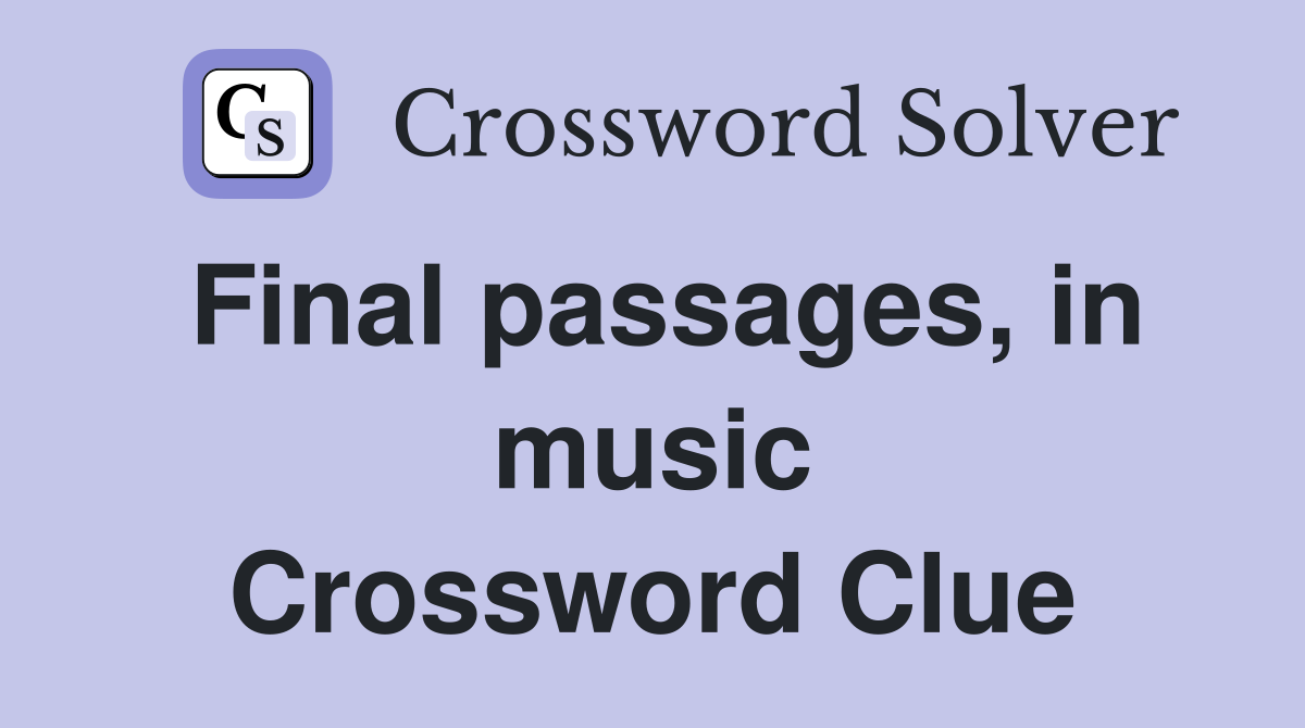 Final passages, in music Crossword Clue