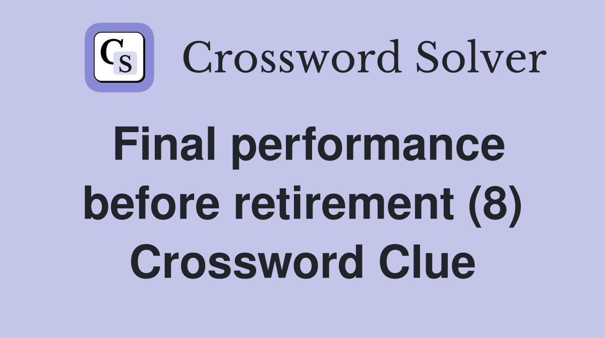 Final performance before retirement (8) Crossword Clue