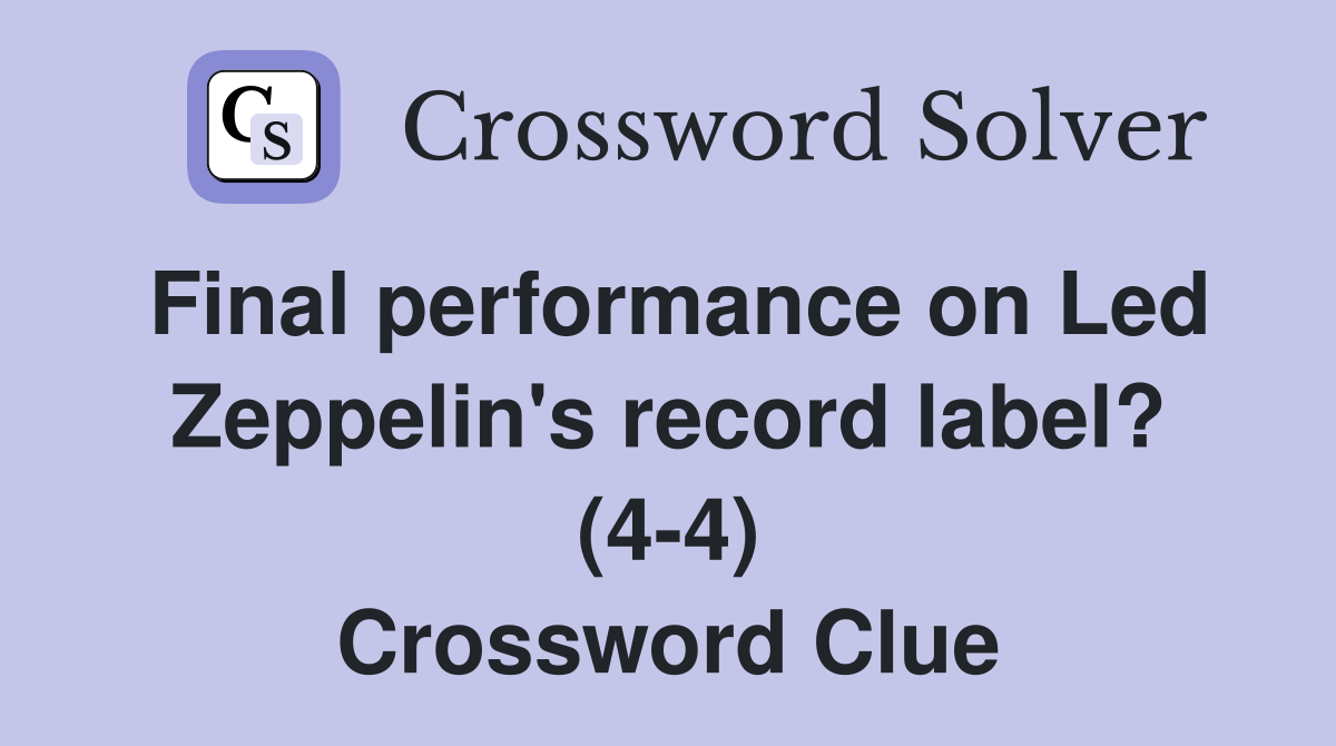 Final performance on Led Zeppelin's record label? (4-4) Crossword Clue