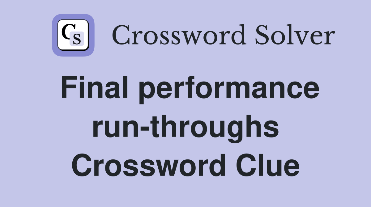 Final performance run-throughs Crossword Clue