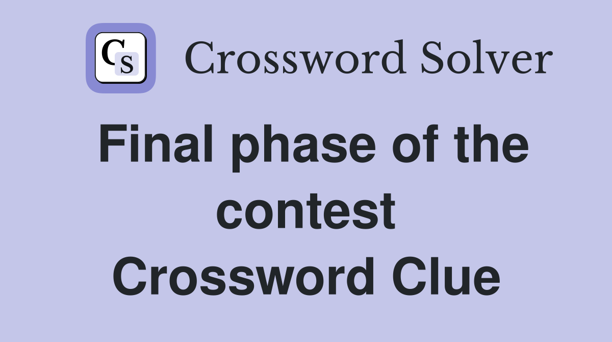Final phase of the contest Crossword Clue