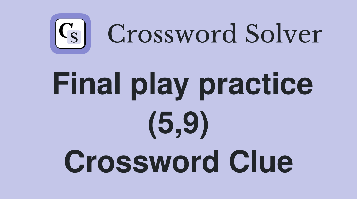Final play practice (5,9) Crossword Clue
