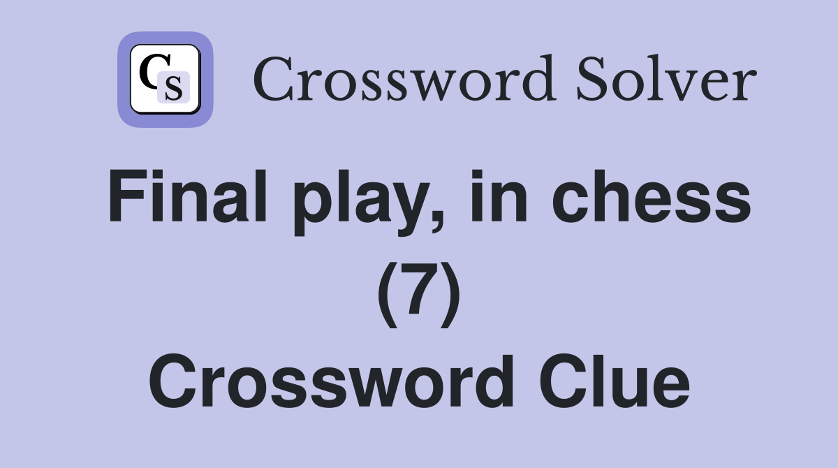 Final play, in chess (7) Crossword Clue