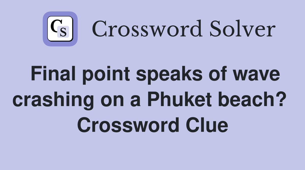 Final point speaks of wave crashing on a Phuket beach?  Crossword Clue