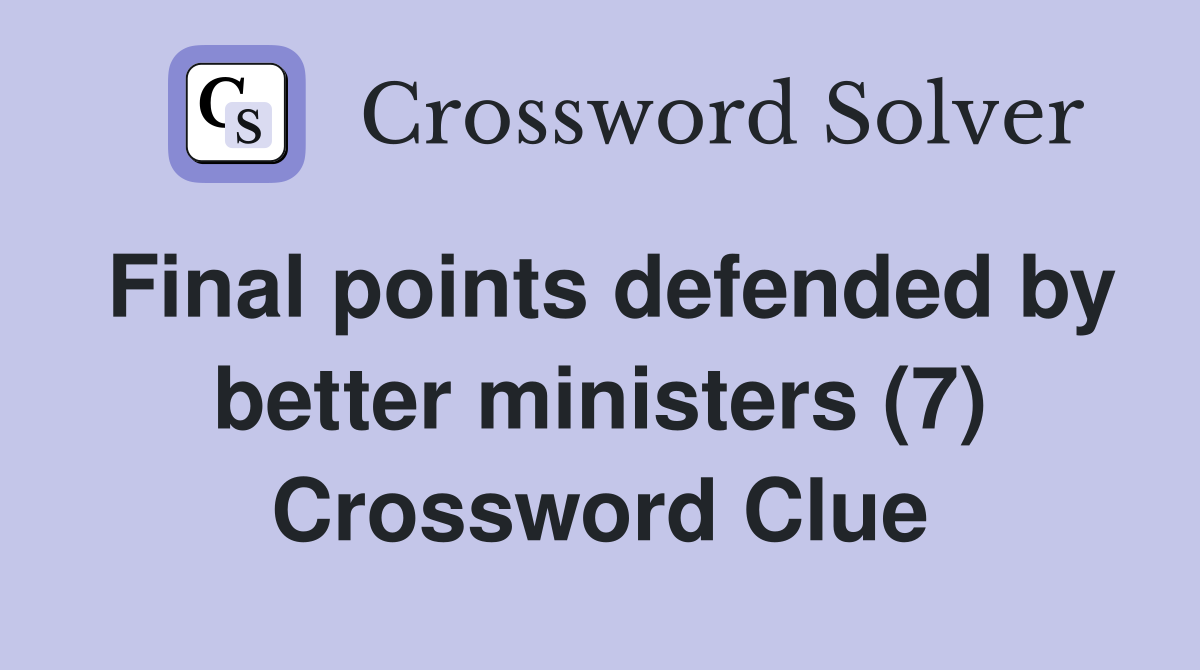 Final points defended by better ministers (7) Crossword Clue