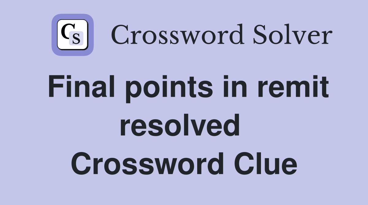 Final points in remit resolved  Crossword Clue