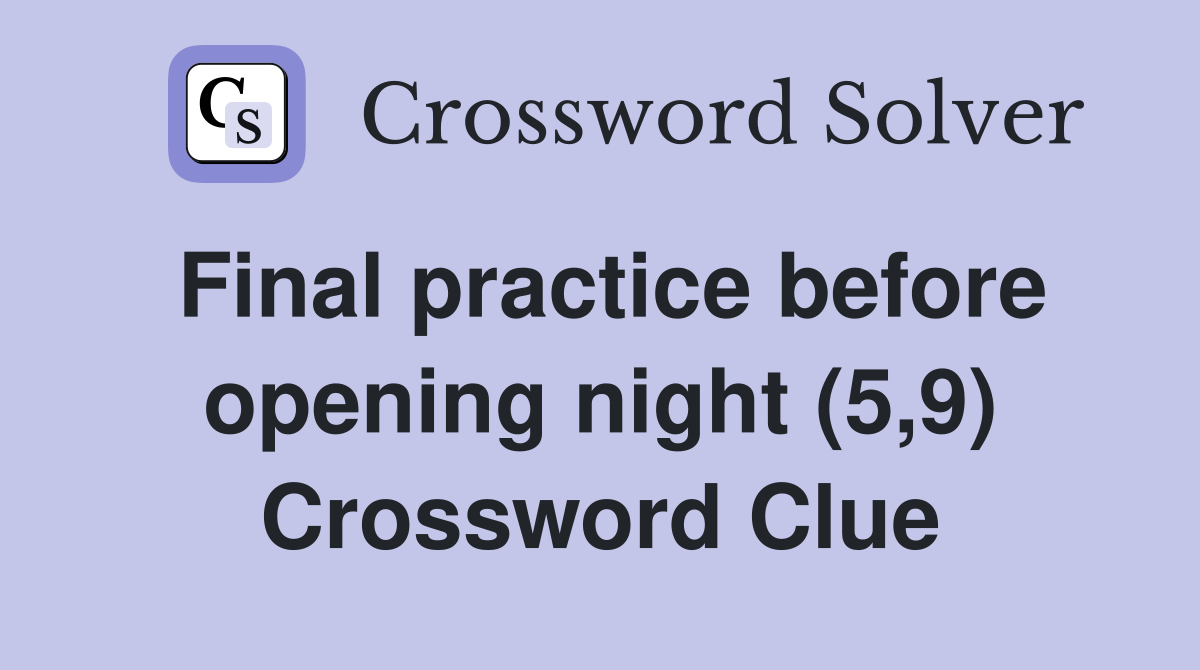 Final practice before opening night (5,9) Crossword Clue