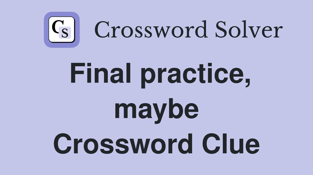 Final practice, maybe Crossword Clue