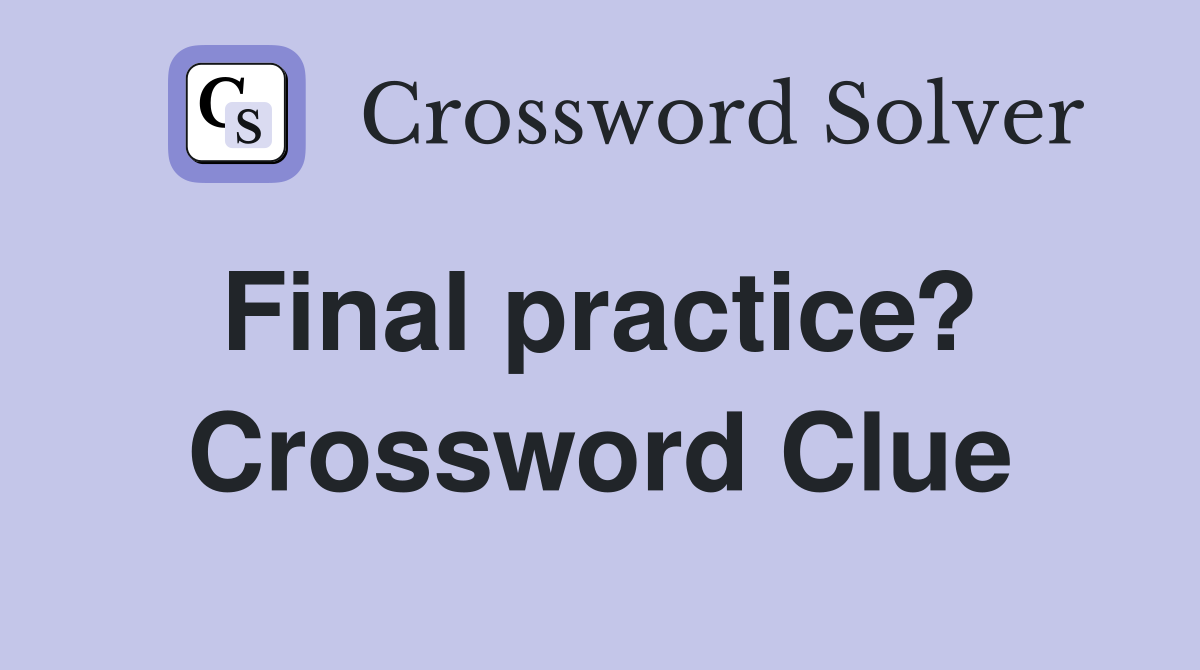 Final practice?  Crossword Clue
